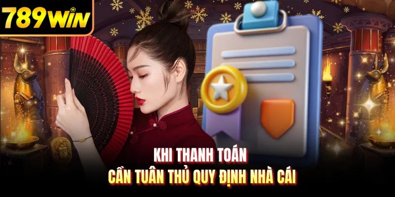 Khi thanh toán cần tuân thủ quy định nhà cái